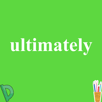 ultimately