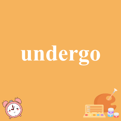 undergo