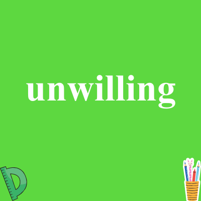 unwilling