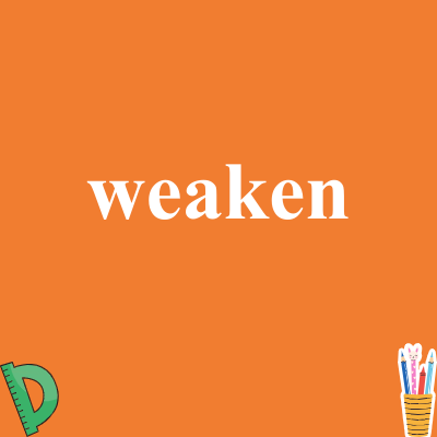weaken