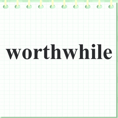 worthwhile